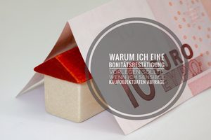 Immobilien kaufen: Rechtzeitig an die Bonitätsbestätigung denken