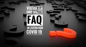 Covid 19: Wichtige Antworten auf häufige Fragen (FAQ) zu aktuellen Immobilienthemen