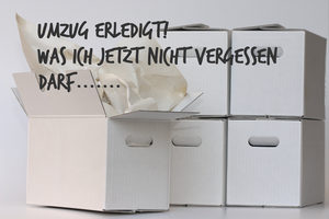 Nach dem Umzug - Was ist zu tun ?