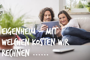Auf dem Weg zur eigenen Immobilie - Mit welchen Kosten muss ich beim Kauf einer Immobilie rechnen