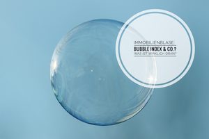 Immobilienblase: Was ist wirklich dran an Bubble Index & Co.? 