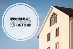 Immobilienkauf - was Sie beachten sollten, bevor Sie zum Notar gehen