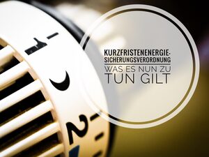 Die Kurzfristenergiesicherungs-verordnung: Was ist das - und was folgt daraus?