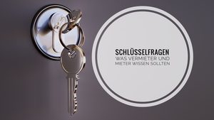 Schlüsselfragen – Was Vermieter und Mieter jetzt wissen sollten