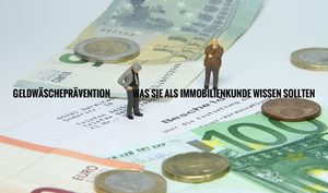 Geldwäscheprävention - Was Sie als Immobilienkunde wissen sollten